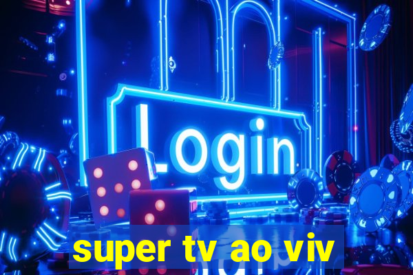 super tv ao viv